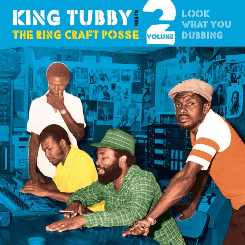 King Tubby meets Ring Craft Posse - Look What You Dubbing, Vol. 2 (2021)