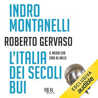 Indro Montanelli, Roberto Gervaso - L'Italia dei secoli bui (2019) .mp3 - 160 kbps