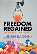 Freedom Regained  The Possibility of Free Will by Julian Baggini