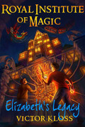 Elizabeth's Legacy (Royal Institute of Magic, Book 1) by Victor Kloss