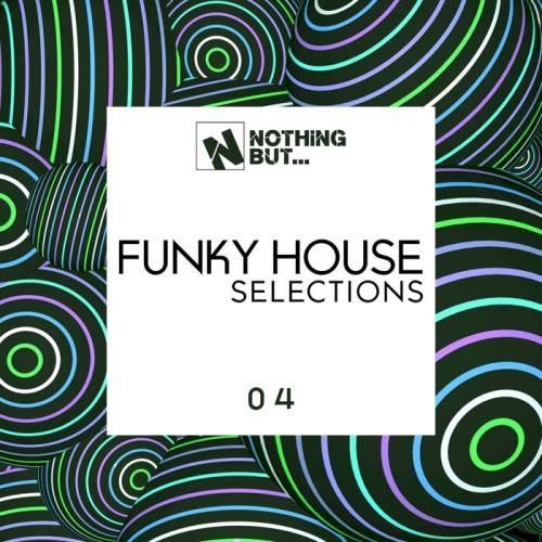 Nothing But... Funky House Selections, Vol. 04 (2021)