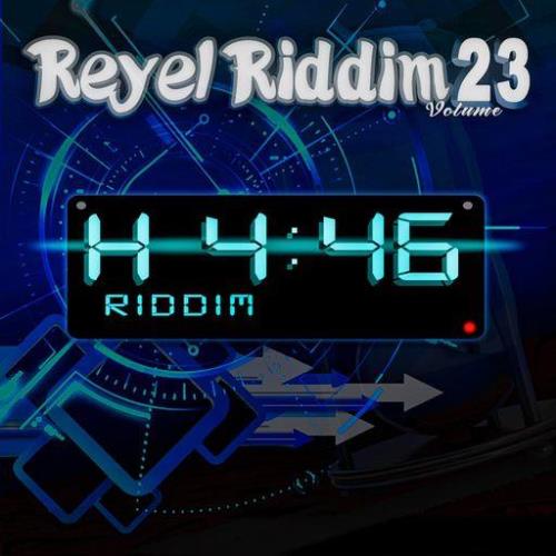 Reyel Riddim, Vol 23 (H 4 46 Riddim) (2021)