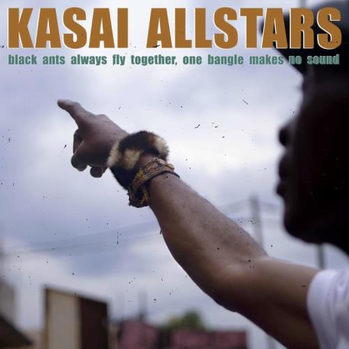 Kasai Allstars - Black Ants Always Fly Together One Bangle Makes No Sound (2021)