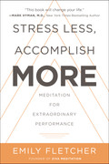 Stress Less, Accomplish More  Meditation for Extraordinary Performance by Emily Fl...