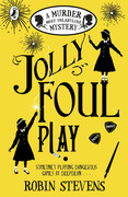 Jolly Foul Play (Murder Most Unladylike Mysteries, Book 4) by Robin Stevens
