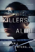 A Killer's Alibi (Philadelphia Legal, Book 3) by William L  Myers Jr