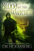 Blood of the Watcher (The Dark Ability, Book 4) by D  K  Holmberg