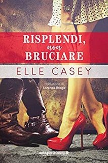 Elle Casey - Risplendi, non bruciare (2019)