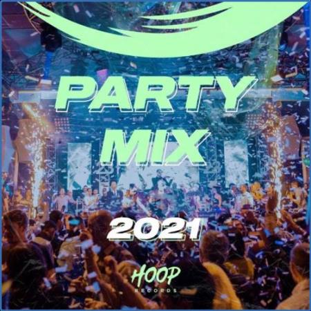 Party Mix 2021: The Best Mix of Dance and Pop to Make You Dance by Hoop Records (2021)