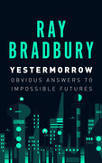 Yestermorrow  Obvious Answers to Impossible Futures by Ray Bradbury