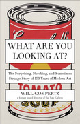 What Are You Looking At  150 Years of Modern Art in the Blink of an Eye by Will Go...