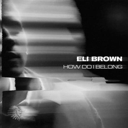 Eli Brown - How Do I Belong (2021)