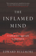 The Inflamed Mind  A Radical New Approach to Depression by Edward Bullmore