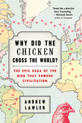 Why Did the Chicken Cross the World by Andrew Lawler