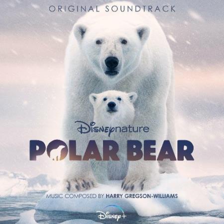 Harry Gregson-Williams - Disneynature: Polar Bear (Original Soundtrack) (2022)