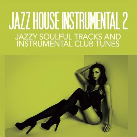 Jazz House Instrumentals 2 (Jazzy Soulful Tracks and Instrumental Club Tunes) (2022)