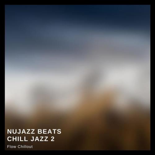 Flow Chillout - Nujazz Beats, Chill Jazz 2 (2021)