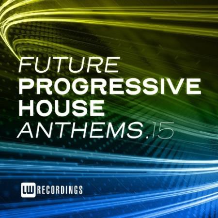 Future Progressive House Anthems, Vol. 15 (2022)