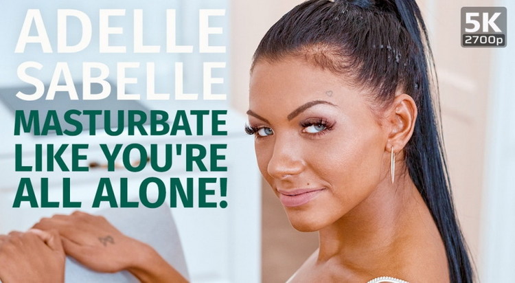 Adelle Sabelle - Masturbate like youre all alone (TmwVRnet) UltraHD 4K 2700p