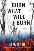 Burn What Will Burn by C  B  McKenzie