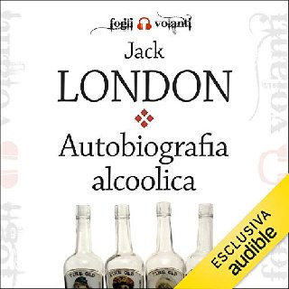 Jack London - Autobiografia alcoolica (2019) .mp3 - 160 kbps