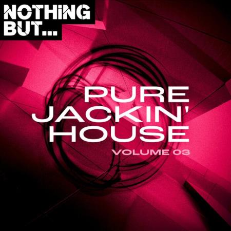 Nothing But... Pure Jackin' House, Vol 03 (2021)