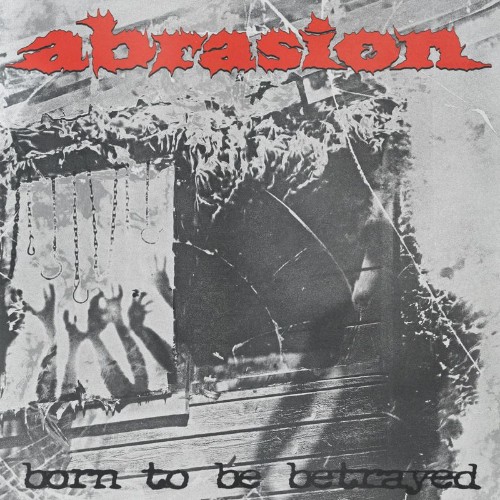 Abrasion - Born To Be Betrayed (2022)