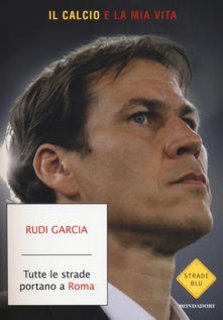 Rudi Garcia - Tutte le strade portano a Roma (2014)