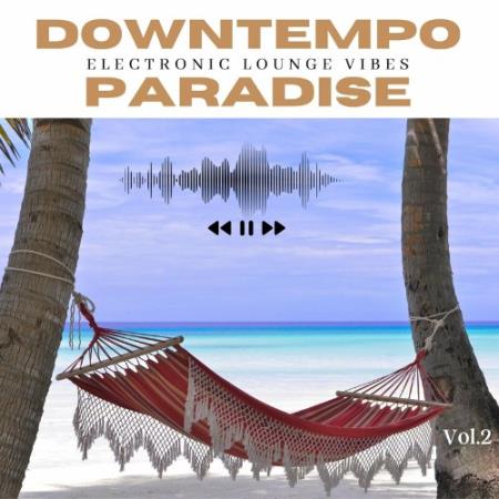 Downtempo Paradise, Vol. 2 (Electronic Lounge Vibes) (2022)