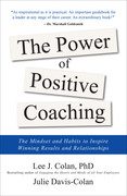 The Power of Positive Coaching by Lee J  Colan, Julie Davis Colan