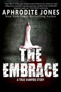 The Embrace  A True Vampire Story by Aphrodite Jones