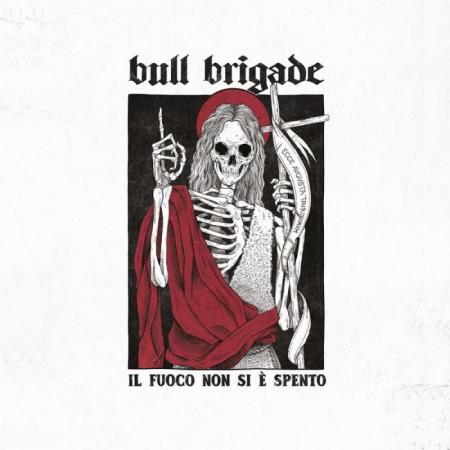 Bull Brigade - Il Fuoco Non Si E Spento (2021)