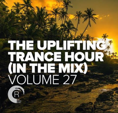 The Uplifting Trance Hour In The Mix, Vol. 27 (2021)