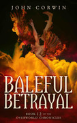 Baleful Betrayal (Overworld Chronicles, Book 12) by John Corwin