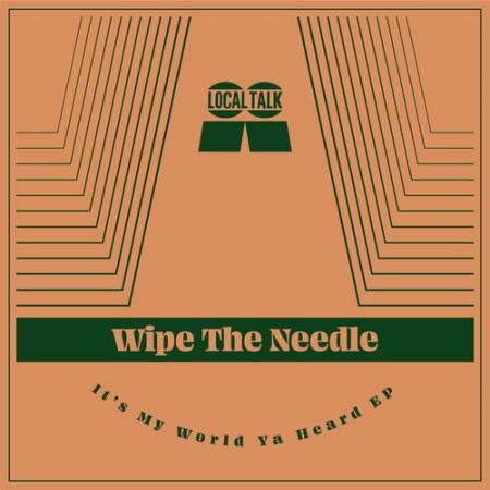 Wipe The Needle - It''s My World Ya Heard (2022)