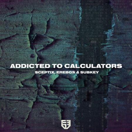 Sceptix & Erebos - Addicted To Calculators (2022)