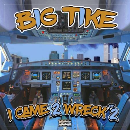 Big Tike - I Came 2 Wreck, Pt. 2 (2021)