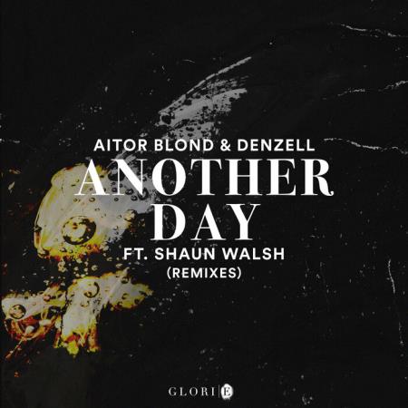 Aitor Blond & Denzell (feat. Shaun Walsh) - Another Day (Remixes) (2021)