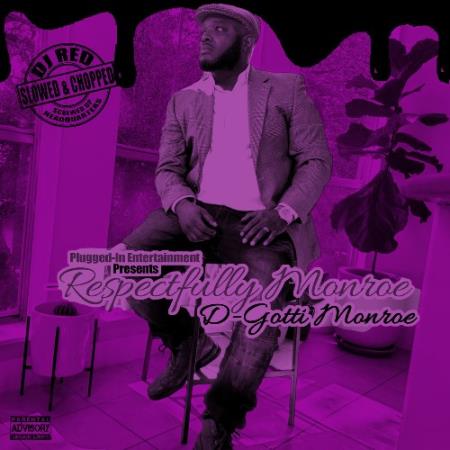 D-Gotti Monroe - Respectfully Monroe (Slowed & Chopped Versions) (2022)