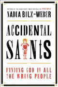 Accidental Saints  Finding God in All the Wrong People by Nadia Bolz Weber