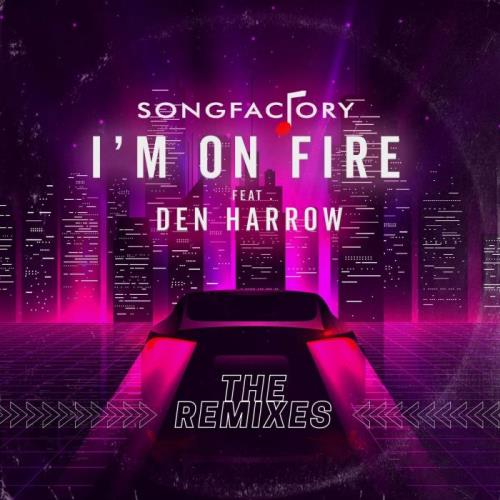Songfactory Feat Den Harrow - I'm On Fire (The Remixes) (2022)