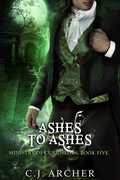 Ashes to Ashes (Ministry of Curiosities, Book 5) by C J  Archer