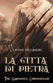 Claudia Melandri - The Gargoyle Chronicles Vol. 4. La Città di Pietra (2019)