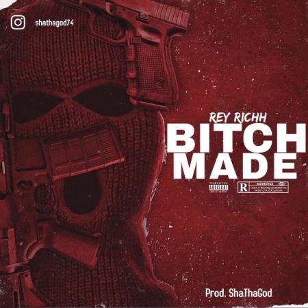 Rey Richh - Bitch Made (2021)