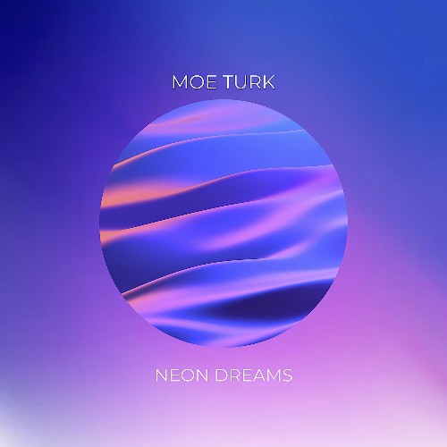 Moe Turk - Neon Dreams (2022)