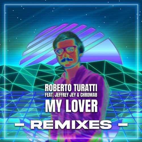 Roberto Turatti Feat Jeffrey Jey & Chroma8 - My Lover (Remixes) (2022)