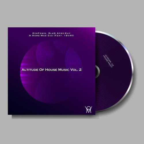 DysFonik, BlaQ Afro-Kay & Home-Mad DJz feat 18v40 - Altitude Of House Music Vol. 2 (2021)