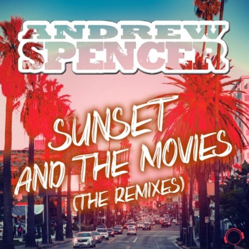 Andrew Spencer - Sunset & The Movies (The Remixes) (2021)