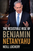 The Resistible Rise of Benjamin Netanyahu by Neill Lochery