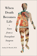 When Death Becomes Life  Notes from a Transplant Surgeon by Joshua D  Mezrich
